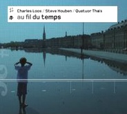 Charles Loos / Steve Houben / Quatuor Thaïs : Au fil du temps