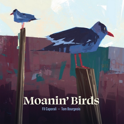 Fil Caporali & Tom Bourgeois : Moanin' Birds