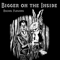 Rachel Flowers : Bigger On The Inside