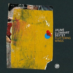 Jaume Llombart Sextet : Fluttering Wings