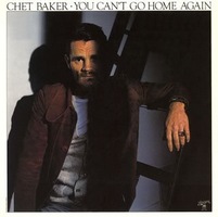 Chet Baker : You Can't Go Home Again