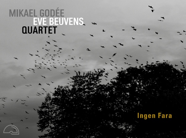 Mikael Godée - Eve Beuvens Quartet : Ingen Fara