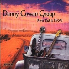 Danny Cowan Group : Drivin' Back To Texas