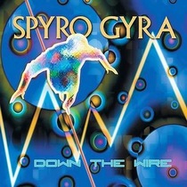 Spyro Gyra : Down The Wire
