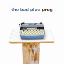 The Bad Plus : Prog