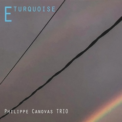 Philippe Canovas trio : E turquoise