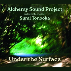 Alchemy Sound Project & Sumi Tonooka : Under the Surface