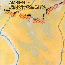 Harold Budd / Brian Eno : The Plateaux of Mirror
