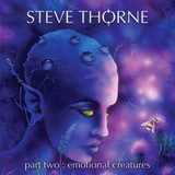Steve Thorne : Emotional Creatures Part II